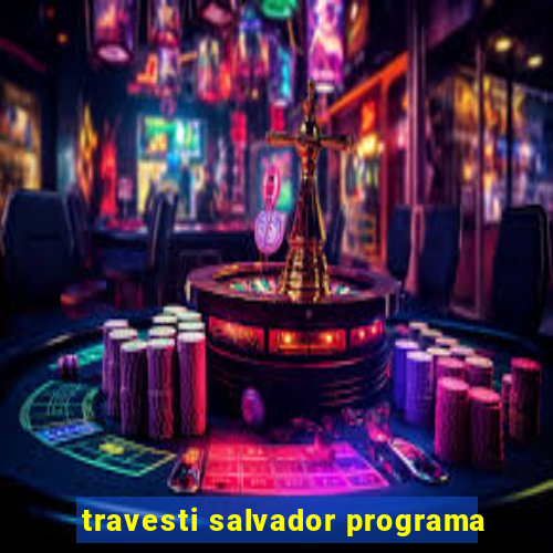 travesti salvador programa